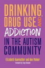 Cover: Drinking, Drug Use, and Addiction in the Autism Community - Jessica Kingsley Publishers