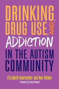 Enlarge image Cover: Drinking, Drug Use, and Addiction in the Autism Community - Jessica Kingsley Publishers