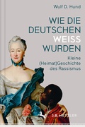 Cover: Wie die Deutschen wei&szlig; wurden - J.B. Metzler