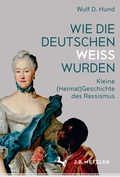 Cover: Wie die Deutschen wei&szlig; wurden - J.B. Metzler