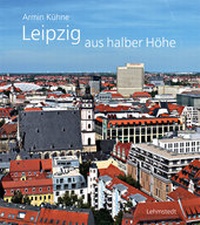 Enlarge image Cover: Leipzig aus halber Höhe - Lehmstedt Verlag