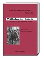 Cover: Wilhelm der Letzte - Traugott Bautz