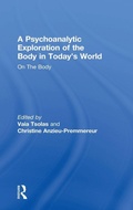 Cover: A Psychoanalytic Exploration of the Body in Today's World - Routledge