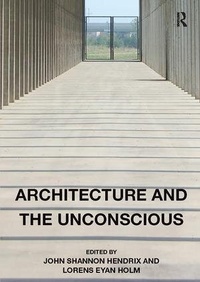 Enlarge image Cover: Architecture and the Unconscious - Routledge