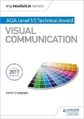 Cover: My Revision Notes: AQA Level 1/2 Technical Award Visual Communication - Hodder Education