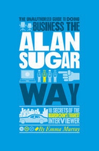 Enlarge image Cover: The Unauthorized Guide To Doing Business the Alan Sugar Way - Capstone