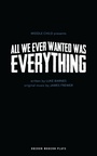 Cover: All We Ever Wanted Was Everything - Oberon Books Ltd