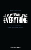 Cover: All We Ever Wanted Was Everything - Oberon Books Ltd