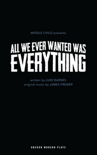 Enlarge image Cover: All We Ever Wanted Was Everything - Oberon Books Ltd