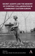 Cover: Secret Agents and the Memory of Everyday Collaboration in Communist Eastern Europe - Anthem Press