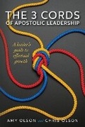 Cover: The 3 Cords of Apostolic Leadership - Amy Olson