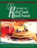 Cover: Recipes for Kids Cook Real Food - Kitchen Stewardship