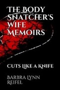 Cover: The Body Snatcher's Wife Memoirs Cuts Like a Knife - BARBRA REIFEL