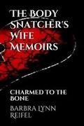 Cover: The Body Snatcher's Wife Memoirs Charmed to the Bone - BARBRA REIFEL