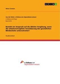 Abbildung von: Besteht ein Anspruch auf die uebliche Verguetung, wenn die arbeitsvertragliche Vereinbarung den gesetzlichen Mindestlohn unterschreitet? - GRIN Verlag