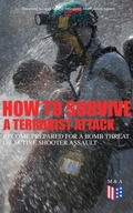Cover: How to Survive a Terrorist Attack - Become Prepared for a Bomb Threat or Active Shooter Assault - Madison & Adams Press