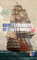 Cover: The Great Explorers of North America: Complete Biographies, Historical Documents, Journals & Letters - Madison & Adams Press