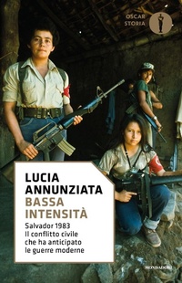 Abbildung von: Bassa intensità. Salvador 1983. Il conflitto civile che ha anticipato le guerre moderne - Oscar storia;Mondadori