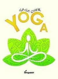 Abbildung von: Gaga Over Yoga - Offshoot Books