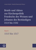 Cover: Briefe und Akten zur Kirchenpolitik Friedrichs des Weisen und Johanns des Best&auml;ndigen 1513 bis 1532. Reformation im Kontext fr&uuml;hneuzeitlicher Staatswerdung - Evangelische Verlagsanstalt
