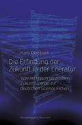 Cover: Die Erfindung der Zukunft in der Literatur - K&ouml;nigshausen & Neumann
