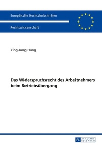 Abbildung von: Das Widerspruchsrecht des Arbeitnehmers beim Betriebsübergang - Peter Lang Verlag