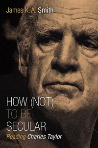 Enlarge image Cover: How (Not) to Be Secular - Eerdmans