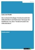 Cover: Der technisch bedingte Strukturwandel der OEffentlichkeit und Habermas' Konzept des Publikums aus dem "Strukturwandel der OEffentlichkeit" - GRIN Verlag