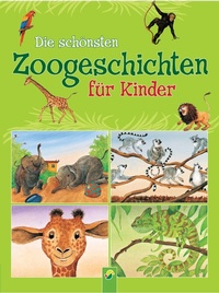 Abbildung von: Die schönsten Zoogeschichten für Kinder - Schwager & Steinlein Verlag