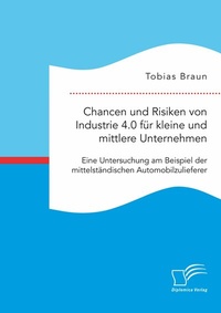 Abbildung von: Chancen und Risiken von Industrie 4.0 für kleine und mittlere Unternehmen. Eine Untersuchung am Beispiel der mittelständischen Automobilzulieferer - Diplomica Verlag