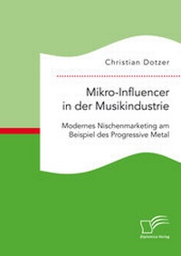Bild vergrößern Bild: Mikro-Influencer in der Musikindustrie. Modernes Nischenmarketing am Beispiel des Progressive Metal - Diplomica Verlag
