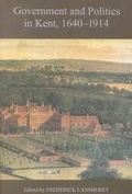 Cover: Government and Politics in Kent, 1640-1914 - Boydell Press