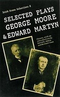 Cover: Selected Plays of George Moore and Edward Martyn - Colin Smythe Ltd