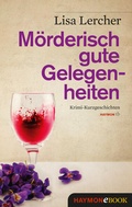 Cover: M&ouml;rderisch gute Gelegenheiten - Haymon Verlag