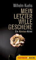 Cover: Mein letzter Wille geschehe - Haymon Verlag