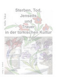 Abbildung von: Sterben, Tod, Jenseits und Trauer in der türkischen Kultur - Verlag Y. Landeck