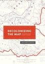 Cover: Decolonizing the Map - University of Chicago Press
