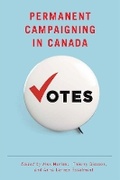 Cover: Permanent Campaigning in Canada - University of British Columbia Press