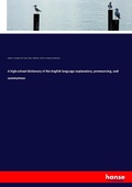 Cover: A high-school dictionary of the English language explanatory, pronouncing, and synonymous - Hansebooks