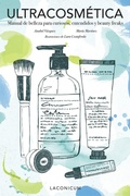 Cover: Ultracosm&eacute;tica : manual de belleza para curiosos, entendidos y beauty freaks - Lunwerg Editores