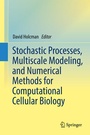 Cover: Stochastic Processes, Multiscale Modeling, and Numerical Methods for Computational Cellular Biology - Springer