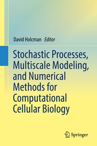 Enlarge image Cover: Stochastic Processes, Multiscale Modeling, and Numerical Methods for Computational Cellular Biology - Springer