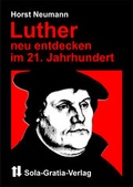 Cover: Luther neu entdecken im 21. Jahrhundert - Sola-Gratia-Verlag
