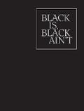 Cover: Black is, Black Ain`t - Renaissance Society at the University of Chicago
