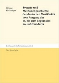 Abbildung von: System- und Methodengeschichte der deutschen Musikkritik vom Ausgang des 18. bis zum Beginn des 20. Jahrhunderts - Franz Steiner Verlag