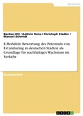 Cover: E-Mobilit&auml;t. Bewertung des Potentials von E-Carsharing in deutschen St&auml;dten als Grundlage f&uuml;r nachhaltiges Wachstum im Verkehr - GRIN Verlag