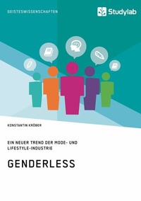 Abbildung von: Genderless. Ein neuer Trend der Mode- und Lifestyle-Industrie - GRIN Verlag