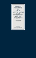 Cover: Wardens' Accounts and Court Minute Books of the Goldsmiths' Mistery of London, 1334-1446 - Boydell Press