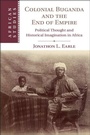 Cover: Colonial Buganda and the End of Empire - Cambridge University Press