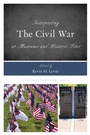 Cover: Interpreting the Civil War at Museums and Historic Sites - Rowman & Littlefield Publishers